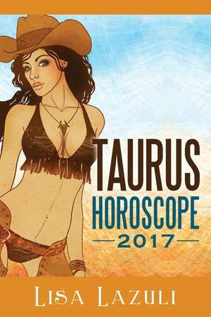 Taurus Horoscope 2017 de Lisa Lazuli