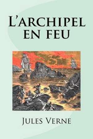 L'Archipel En Feu de Jules Verne