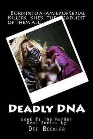 Deadly DNA; The Murder Gene de Dee Bockler