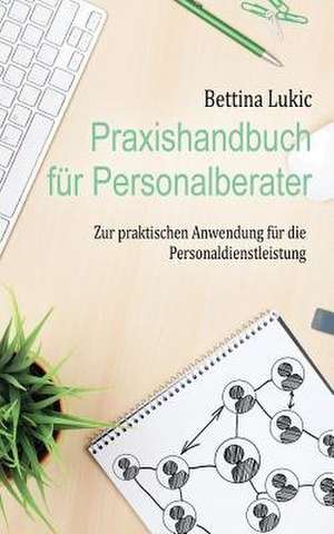 Praxishandbuch Fur Personalberater de Bettina Lukic