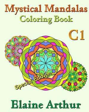 Mystical Mandalas Coloring Book C1 Special Edition de Elaine Arthur