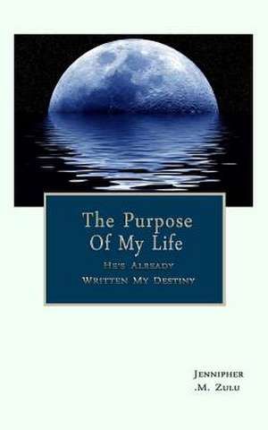 The Purpose of My Life de Jennipher M. Zulu