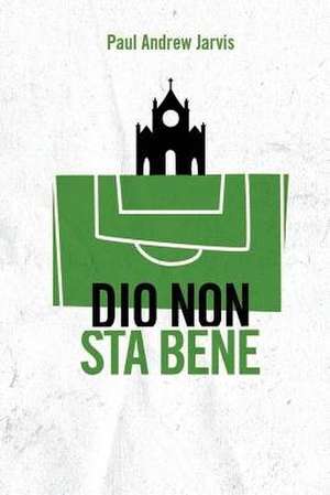Dio Non Sta Bene de Paul Andrew Jarvis