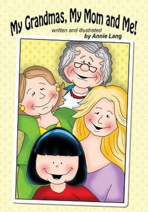 My Grandmas, My Mom and Me! de Annie Lang