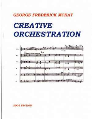 Creative Orchestration de George Frederick McKay