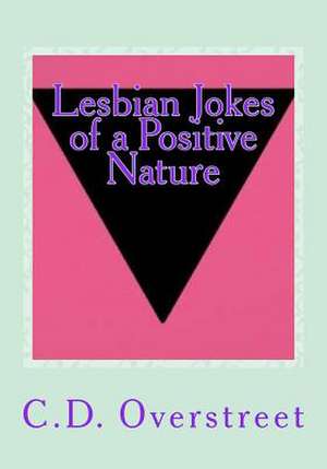 Lesbian Jokes of a Positive Nature de C. D. Overstreet