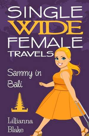 Sammy in Bali (Single Wide Female Travels, Book 7) de Lillianna Blake