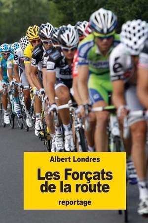 Les Forcats de La Route de Albert Londres