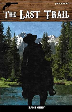 The Last Trail de Zane Grey