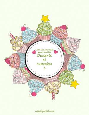 Livre de Coloriage Pour Adultes Desserts Et Cupcakes 3 de Nick Snels