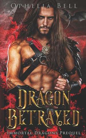 Dragon Betrayed de Ophelia Bell