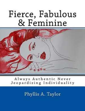 Fierce, Fabulous & Feminine de Phyllis Anne Taylor