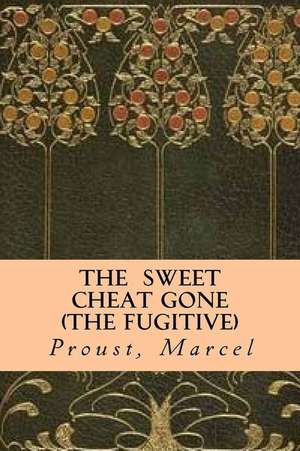 The Sweet Cheat Gone (the Fugitive) de Proust Marcel