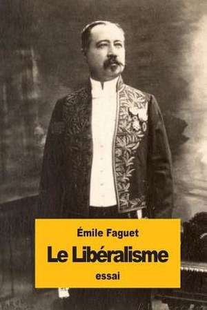 Le Liberalisme de Emile Faguet