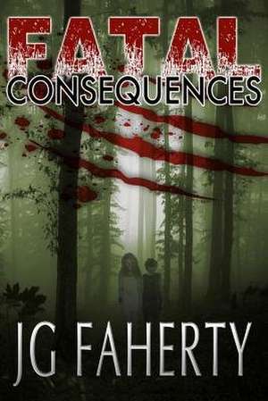 Fatal Consequences de Jg Faherty