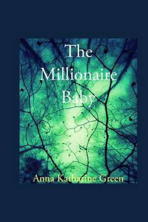 The Millionaire Baby de Anna Katharine Green