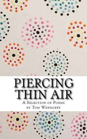 Piercing Thin Air de Wendorff, Tom