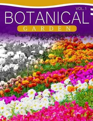 Botanical Garden Grayscale Coloring Books for Beginners Volume 1 de Grayscale Beginner