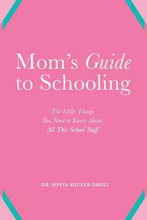 Mom's Guide to Schooling de Okoli, Dr Sonya Shuler