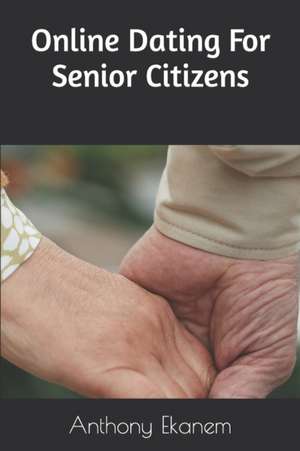 Online Dating for Senior Citizens de Anthony Ekanem