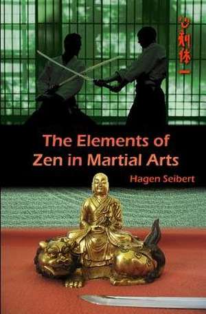 The Elements of Zen in Martial Arts de Hagen Seibert