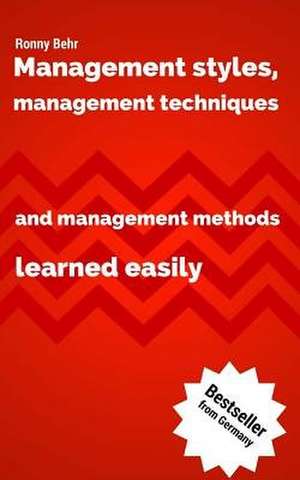 Management Styles, Management Techniques and Management Methods Learned Easily de Ronny Behr