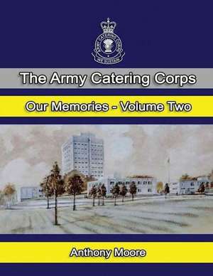 The Army Catering Corps Our Memories Volume Two (Colour) de Anthony Moore