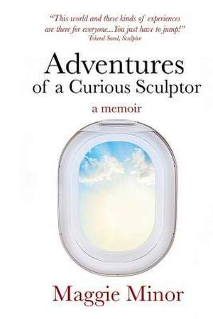 Adventures of a Curious Sculptor de Minor, Maggie