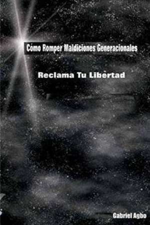 Como Romper Maldiciones Generacionales de Gabriel Agbo