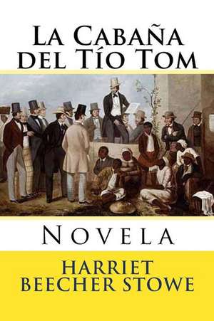 La Cabana del Tio Tom de Harriet Beecher Stowe