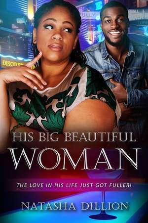 His Big Beautiful Woman de Natasha Dillion