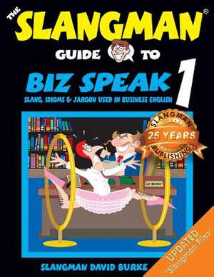 The Slangman Guide to Biz Speak 1 de David Burke