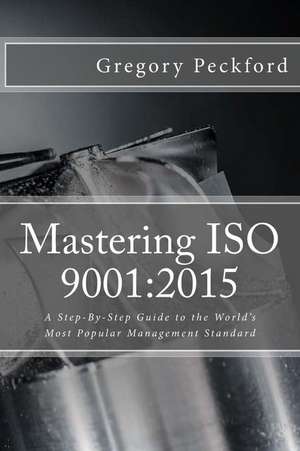 Mastering ISO 9001 de Gregory S. Peckford