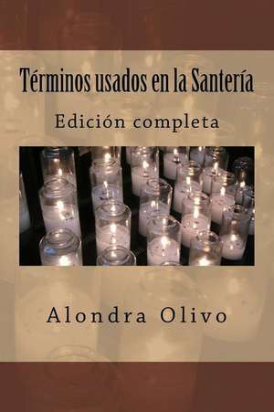 Terminos Usados En La Santeria de Alondra E. Olivo