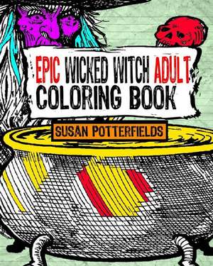 Epic Wicked Witch Adult Coloring Book de Susan Potterfields