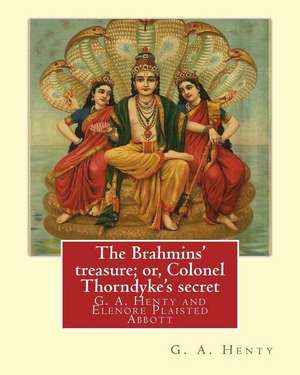 The Brahmins' Treasure; Or, Colonel Thorndyke's Secret, by G. A. Henty, de G. a. Henty