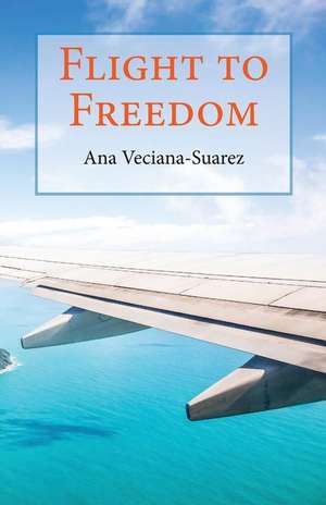 Flight to Freedom de Ana Veciana-Suarez