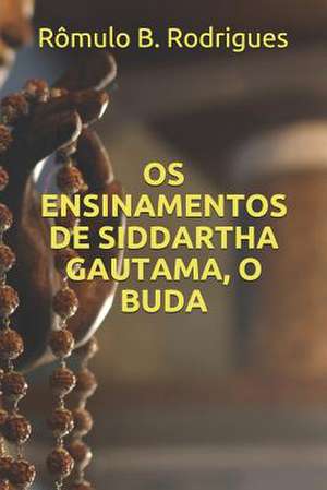 OS Ensinamentos de Siddartha Gautama, O Buda de Romulo Borges Rodrigues