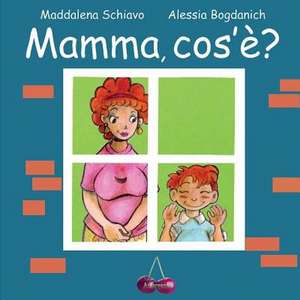 Mamma, Cos'e? de Maddalena Schiavo
