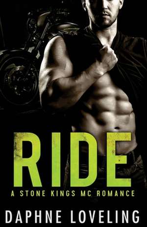 Ride (a Stone Kings Motorcycle Club Romance) de Daphne Loveling