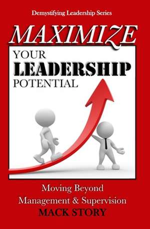 Maximize Your Leadership Potential de Mack Story