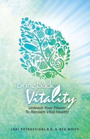 Bring Back Vitality de Lori Petrucciani N. D.