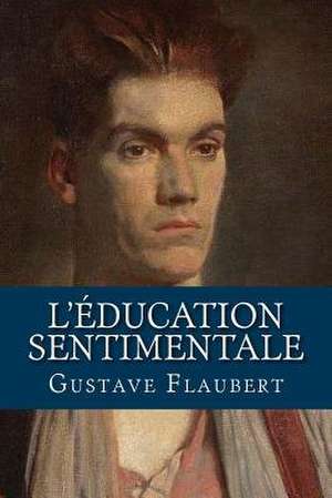 L Education Sentimentale de Gustave Flaubert