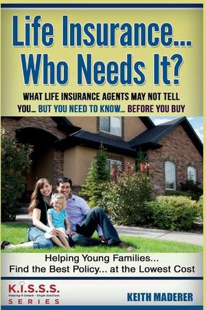 Life Insurance... Who Needs It? de Keith Maderer