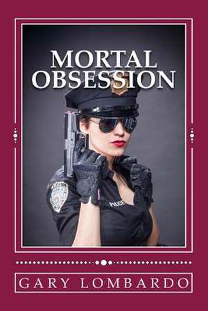 Mortal Obsession de Gary Lombardo