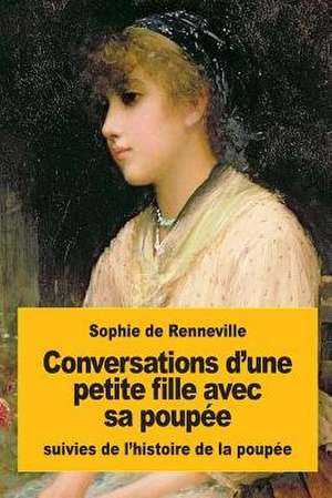 Conversations D'Une Petite Fille Avec Sa Poupee de Sophie De Renneville