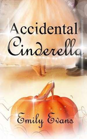 Accidental Cinderella de Emily Evans
