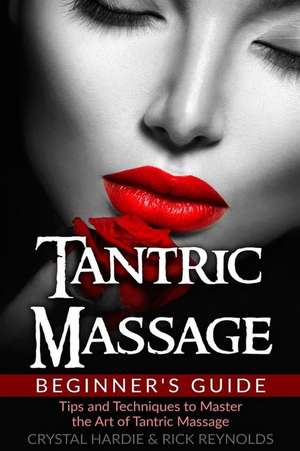 Tantric Massage Beginner's Guide de Crystal Hardie