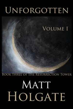 Unforgotten, Volume I de Matt Holgate