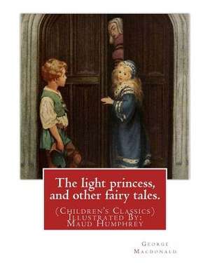 The Light Princess, and Other Fairy Tales. by de George MacDonald